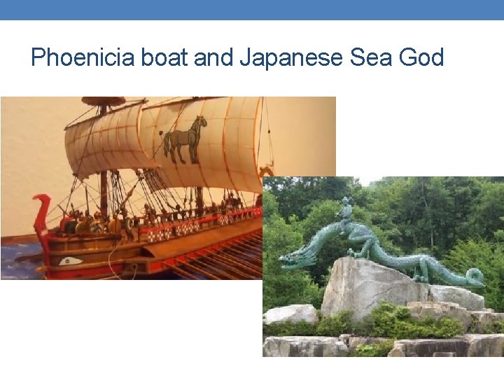 Phoenicia boat and Japanese Sea God Phoenicia boat and Japanese Sea God