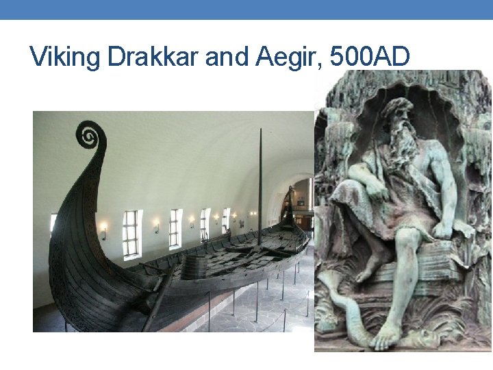 Viking Drakkar and Aegir, 500 AD Viking Drakkar and Aegir, 500 AD