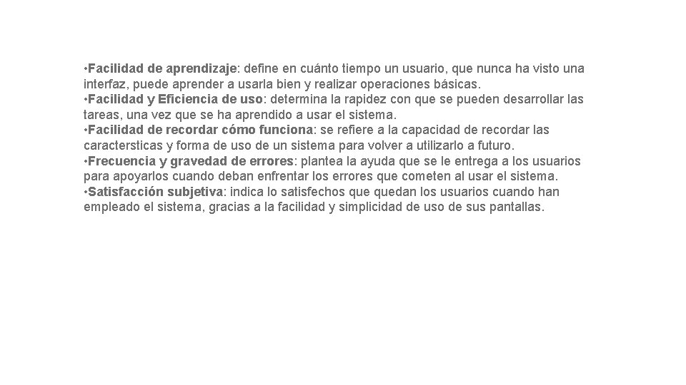  • Facilidad de aprendizaje: define en cuánto tiempo un usuario, que nunca ha