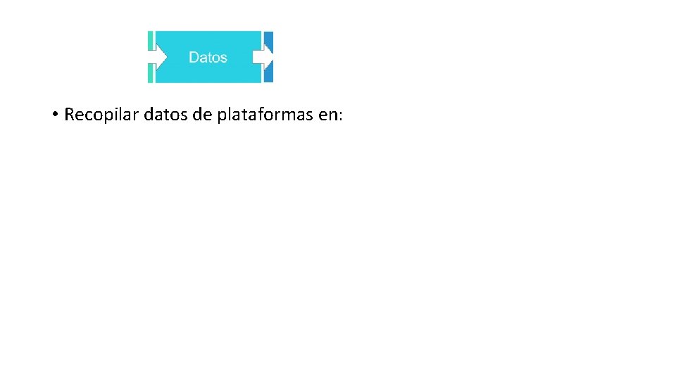  • Recopilar datos de plataformas en: 