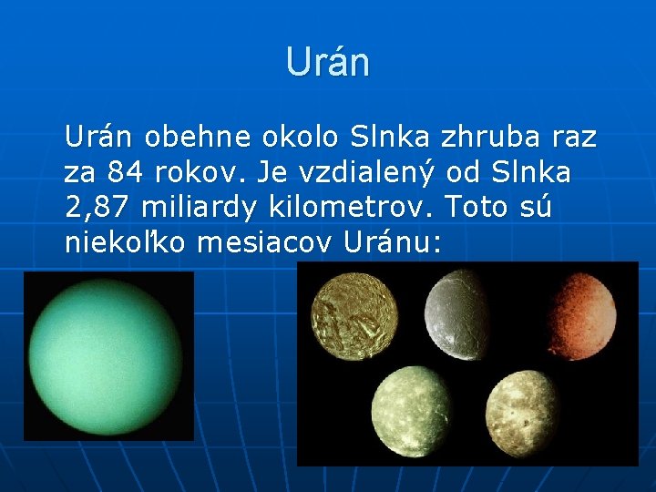Urán obehne okolo Slnka zhruba raz za 84 rokov. Je vzdialený od Slnka 2,