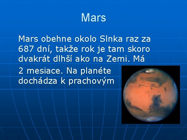 Mars obehne okolo Slnka raz za 687 dní, takže rok je tam skoro dvakrát