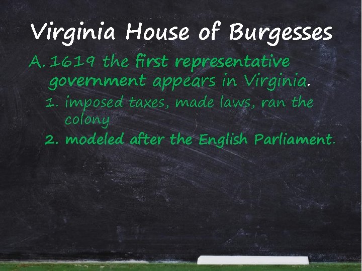 Virginia House of Burgesses A. 1619 the first representative government appears in Virginia. 1.