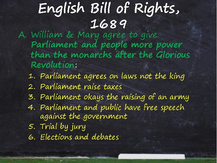 English Bill of Rights, 1689 A. William & Mary agree to give Parliament and