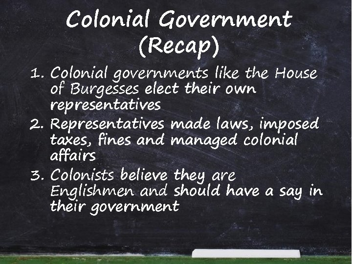 Colonial Government (Recap) 1. Colonial governments like the House of Burgesses elect their own