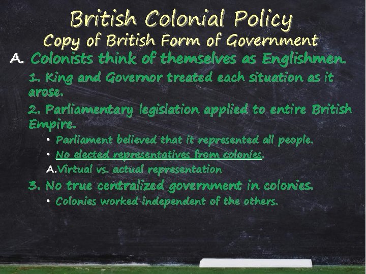 British Colonial Policy Copy of British Form of Government A. Colonists think of themselves