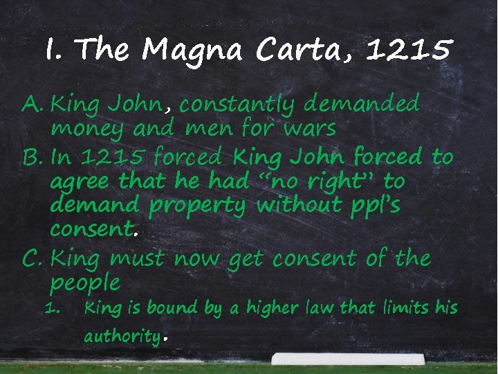 I. The Magna Carta, 1215 A. King John, constantly demanded money and men for