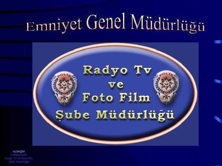 A. DİNÇER KAMERAMAN Radyo TV ve Foto-Film Şube Müdürlüğü 