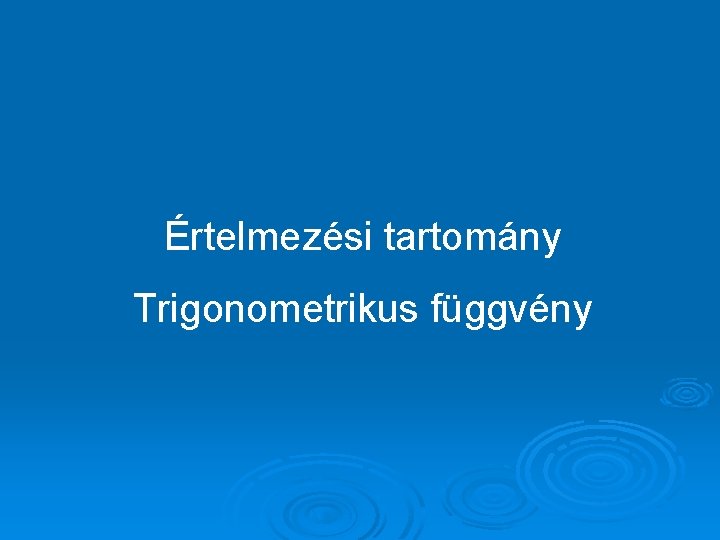 Értelmezési tartomány Trigonometrikus függvény 