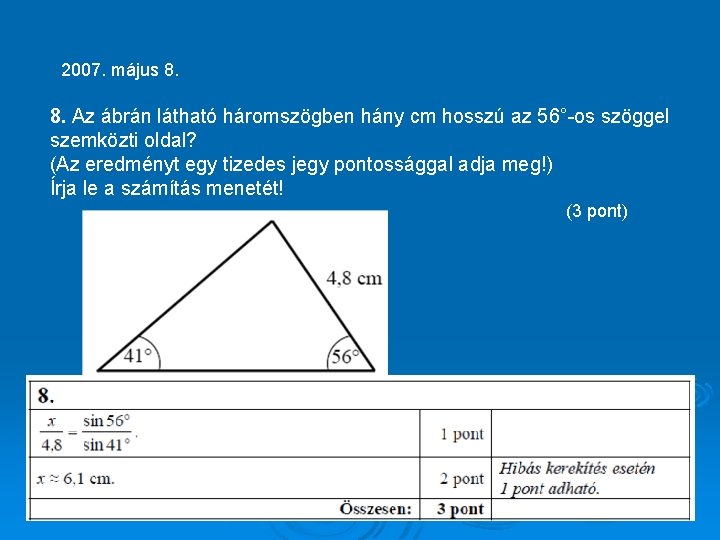 2007. május 8. Az ábrán látható háromszögben hány cm hosszú az 56°-os szöggel szemközti