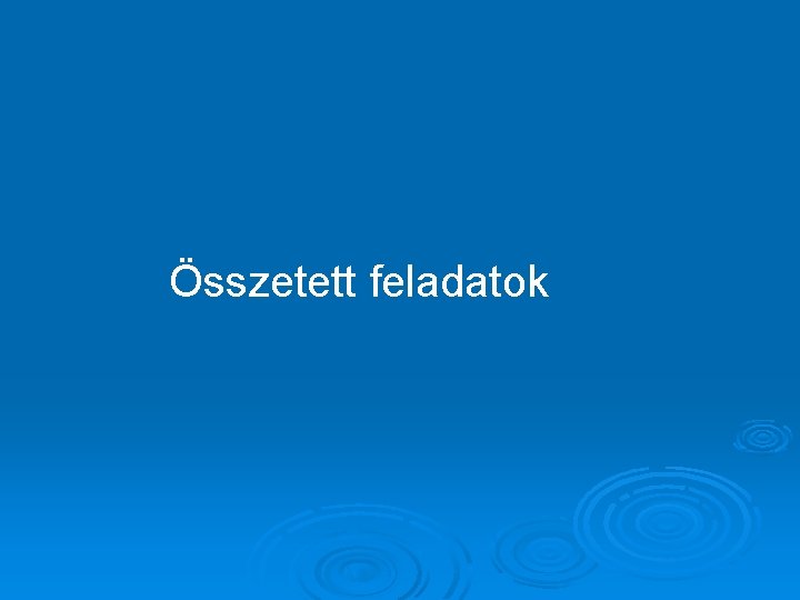 Összetett feladatok 