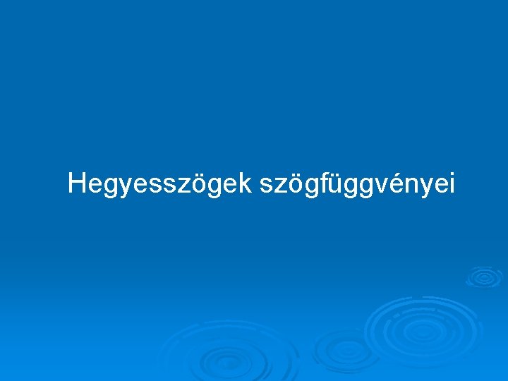 Hegyesszögek szögfüggvényei 