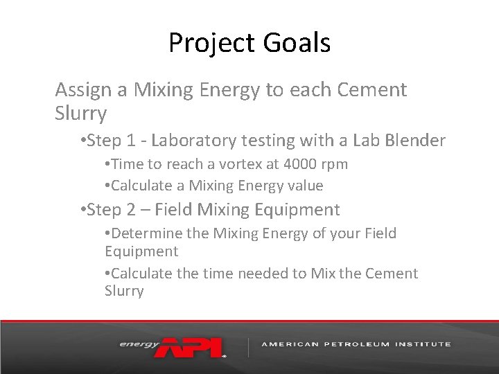 Project Goals Assign a Mixing Energy to each Cement Slurry • Step 1 -