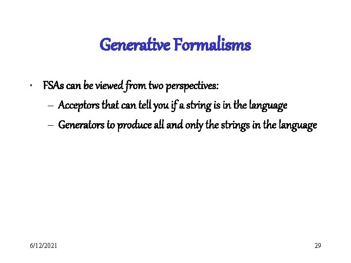 Generative Formalisms • FSAs can be viewed from two perspectives: – Acceptors that can Generative Formalisms • FSAs can be viewed from two perspectives: – Acceptors that can