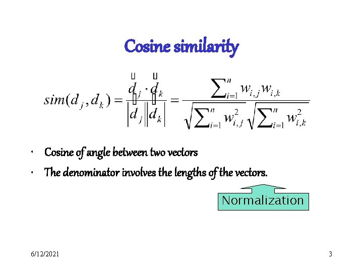 Cosine similarity • Cosine of angle between two vectors • The denominator involves the Cosine similarity • Cosine of angle between two vectors • The denominator involves the