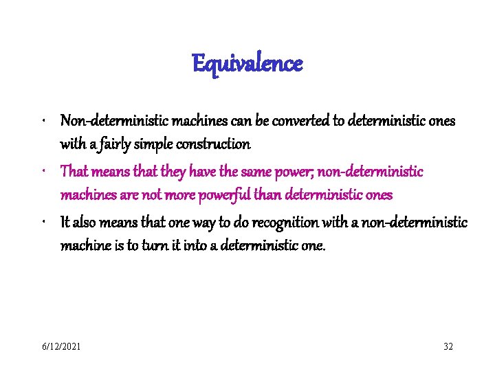 Equivalence • Non-deterministic machines can be converted to deterministic ones with a fairly simple Equivalence • Non-deterministic machines can be converted to deterministic ones with a fairly simple
