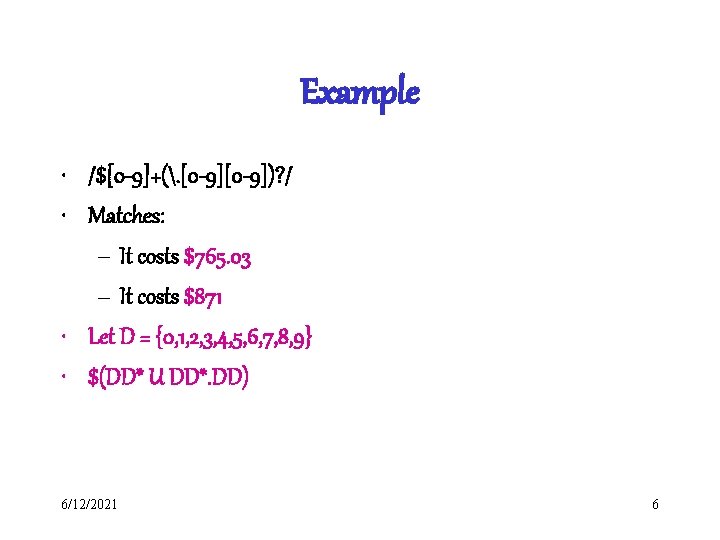 Example • /$[0 -9]+(. [0 -9])? / • Matches: – It costs $765. 03