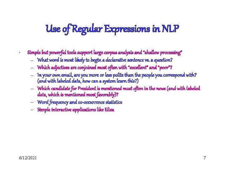 Use of Regular Expressions in NLP • Simple but powerful tools support large corpus Use of Regular Expressions in NLP • Simple but powerful tools support large corpus