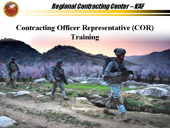 Regional Contracting Center – KAF Contracting Officer Representative (COR) Training LCDR Ron Terry, USN