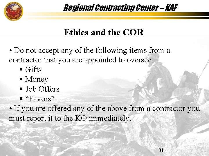 Regional Contracting Center – KAF Ethics and the COR • Do not accept any