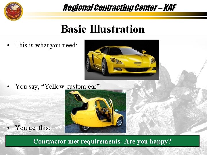 Regional Contracting Center – KAF Basic Illustration • This is what you need: •