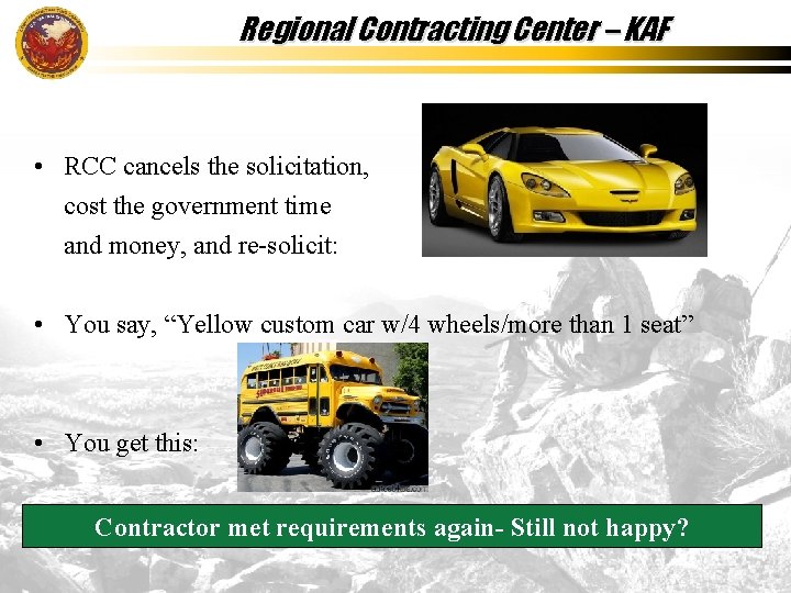 Regional Contracting Center – KAF • RCC cancels the solicitation, cost the government time