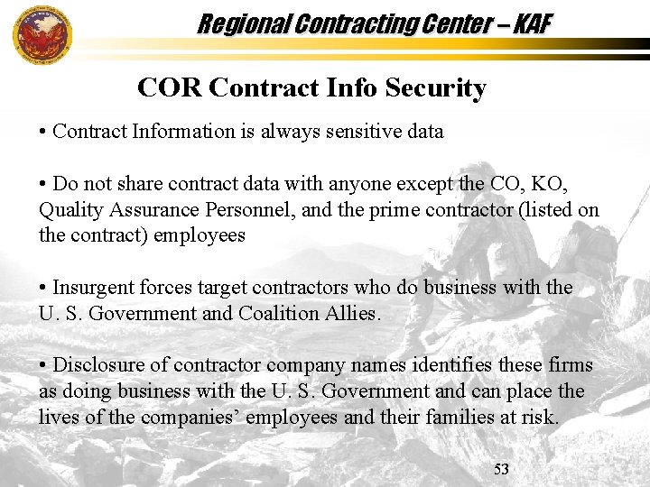 Regional Contracting Center – KAF COR Contract Info Security • Contract Information is always