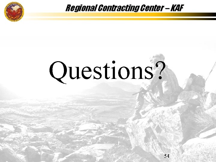 Regional Contracting Center – KAF Questions? 54 