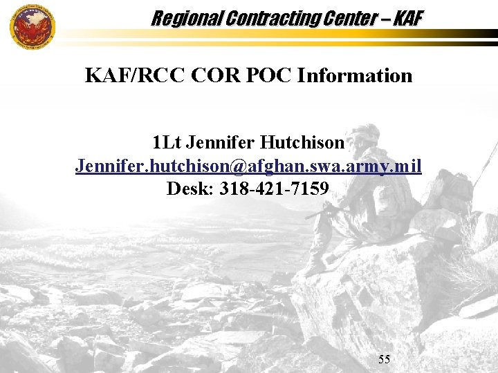 Regional Contracting Center – KAF/RCC COR POC Information 1 Lt Jennifer Hutchison Jennifer. hutchison@afghan.