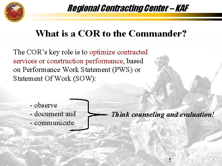Regional Contracting Center – KAF What is a COR to the Commander? The COR’s