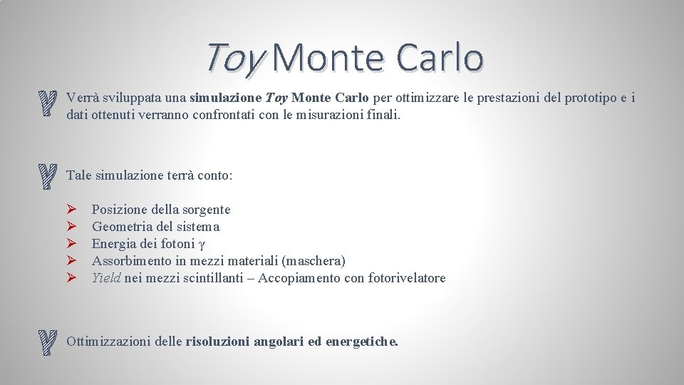 γ γ Toy Monte Carlo Verrà sviluppata una simulazione Toy Monte Carlo per ottimizzare