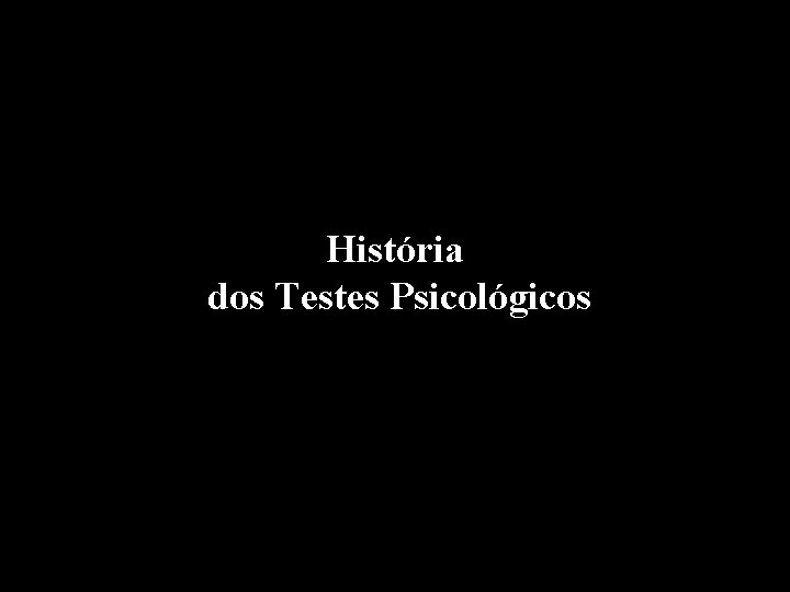História dos Testes Psicológicos 