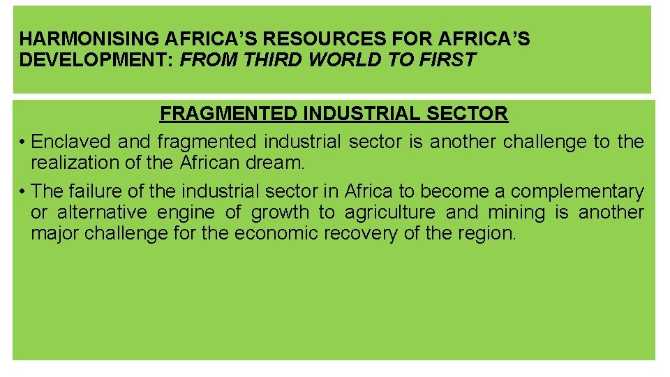 HARMONISING AFRICA’S RESOURCES FOR AFRICA’S DEVELOPMENT: FROM THIRD WORLD TO FIRST FRAGMENTED INDUSTRIAL SECTOR