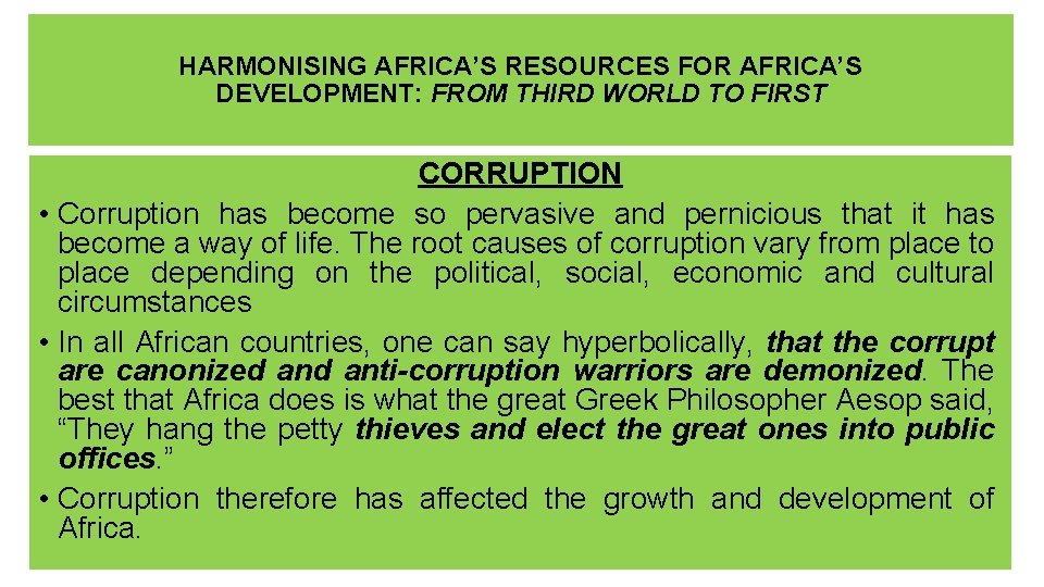 HARMONISING AFRICA’S RESOURCES FOR AFRICA’S DEVELOPMENT: FROM THIRD WORLD TO FIRST CORRUPTION • Corruption