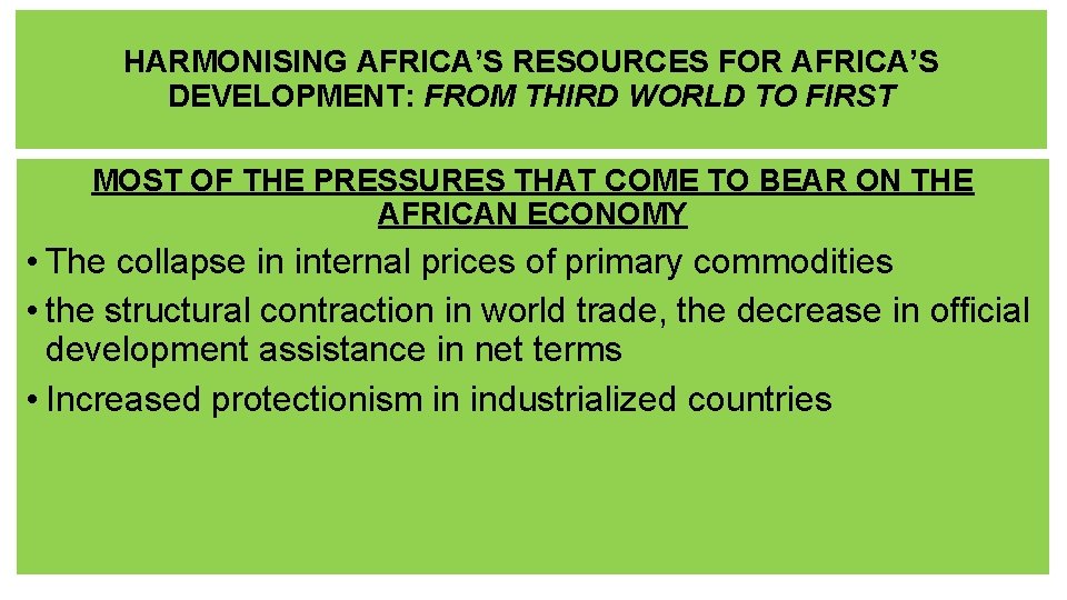 HARMONISING AFRICA’S RESOURCES FOR AFRICA’S DEVELOPMENT: FROM THIRD WORLD TO FIRST MOST OF THE