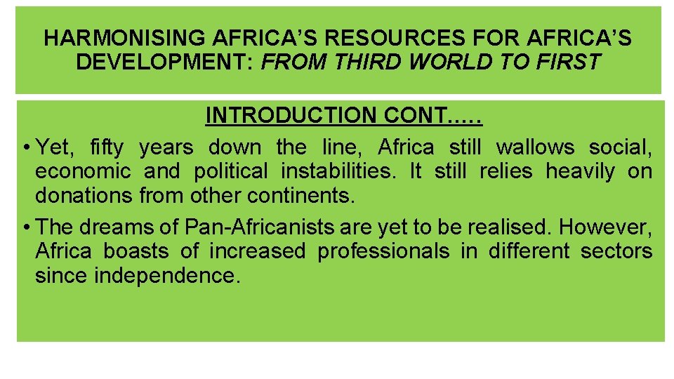 HARMONISING AFRICA’S RESOURCES FOR AFRICA’S DEVELOPMENT: FROM THIRD WORLD TO FIRST INTRODUCTION CONT. ….