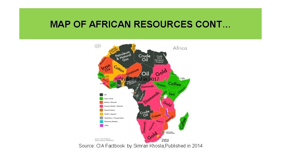 MAP OF AFRICAN RESOURCES CONT… Published in 2017 Source: CIA Factbook by Simran Khosla,