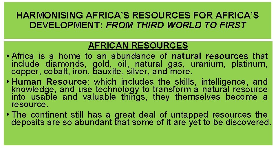 HARMONISING AFRICA’S RESOURCES FOR AFRICA’S DEVELOPMENT: FROM THIRD WORLD TO FIRST AFRICAN RESOURCES •