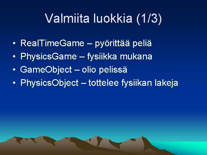 Valmiita luokkia (1/3) • • Real. Time. Game – pyörittää peliä Physics. Game –