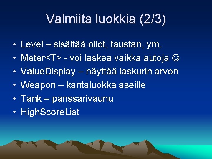 Valmiita luokkia (2/3) • • • Level – sisältää oliot, taustan, ym. Meter<T> -