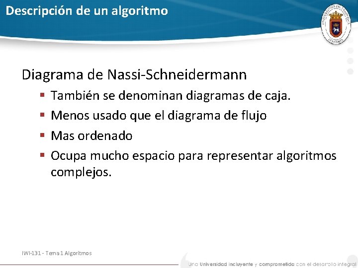 Descripción de un algoritmo Diagrama de Nassi-Schneidermann § § También se denominan diagramas de