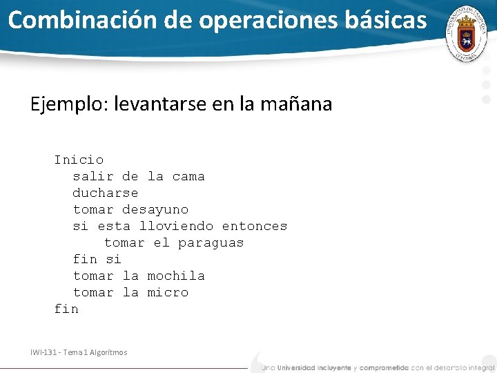 Combinación de operaciones básicas Ejemplo: levantarse en la mañana Inicio salir de la cama