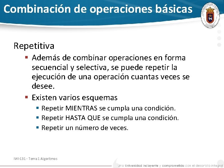 Combinación de operaciones básicas Repetitiva § Además de combinar operaciones en forma secuencial y
