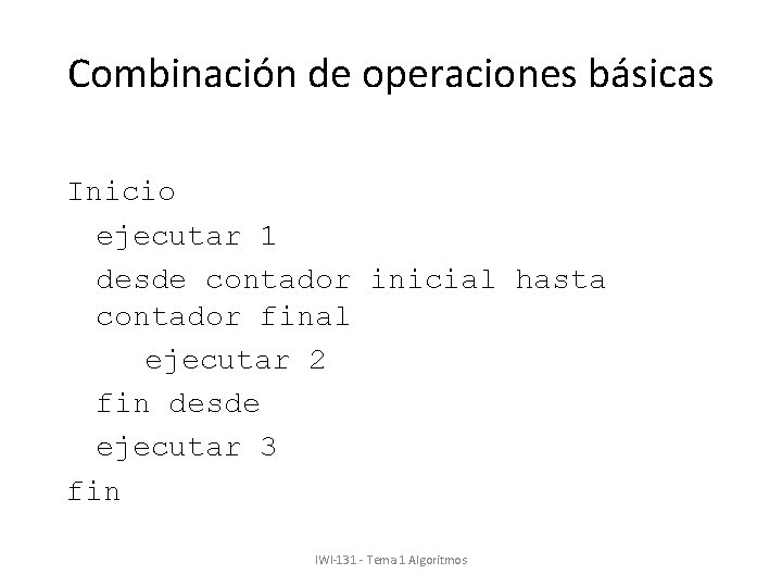 Combinación de operaciones básicas Inicio ejecutar 1 desde contador inicial hasta contador final ejecutar