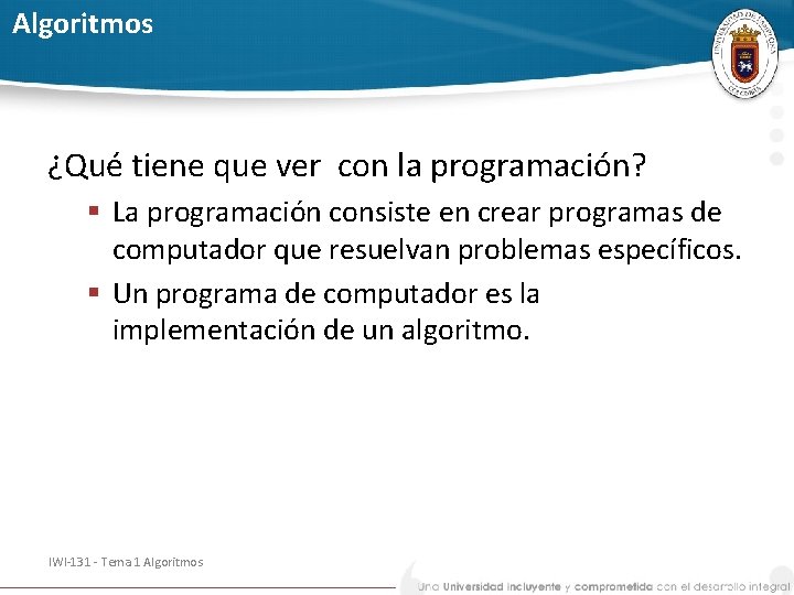 Algoritmos ¿Qué tiene que ver con la programación? § La programación consiste en crear