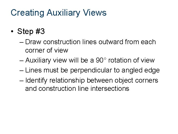 Creating Auxiliary Views • Step #3 – Draw construction lines outward from each corner