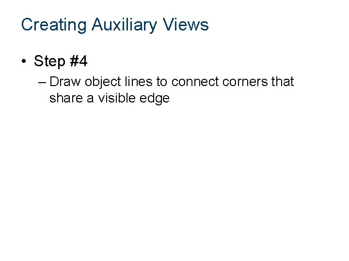 Creating Auxiliary Views • Step #4 – Draw object lines to connect corners that