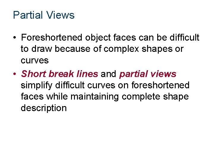 Partial Views • Foreshortened object faces can be difficult to draw because of complex