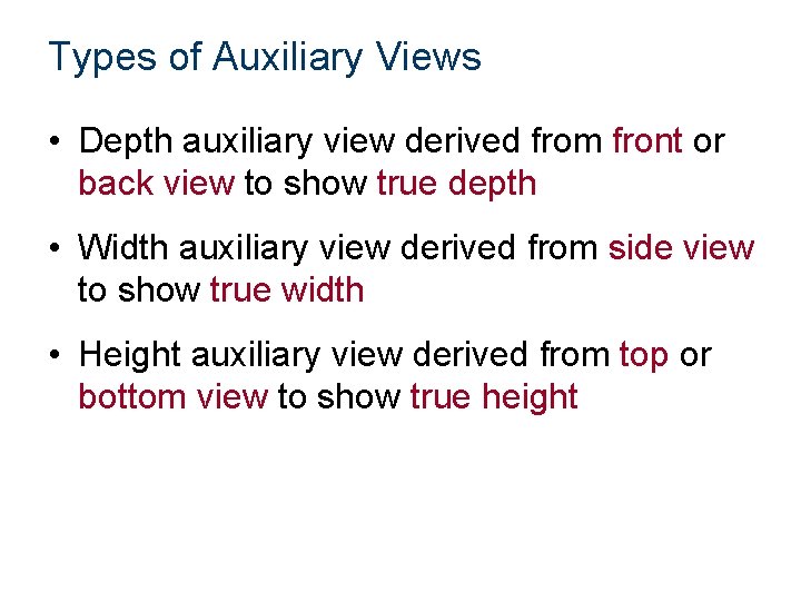 Types of Auxiliary Views • Depth auxiliary view derived from front or back view