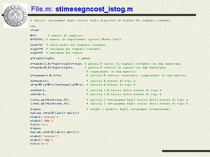 File. m: stimesegncost_istog. m % Calcolo istogrammi degli errori degli algoritmi di misura del File. m: stimesegncost_istog. m % Calcolo istogrammi degli errori degli algoritmi di misura del